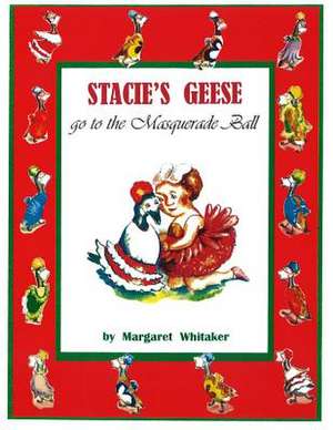 Stacie's Geese Go to the Masquerade Ball de Margaret Whitaker