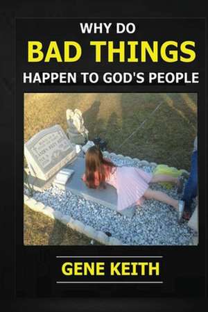 Why Do Bad Things Happen to God's People? de Gene Keith