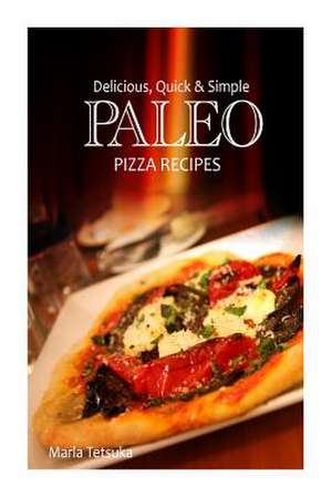 Delicious, Quick & Simple Paleo Recipes de Marla Tetsuka