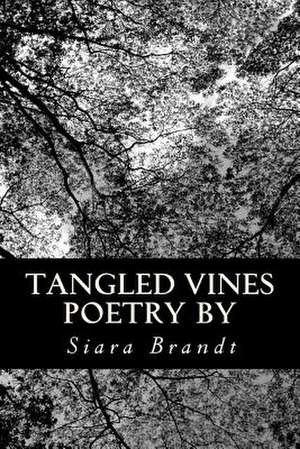 Tangled Vines Poetry de Siara Brandt