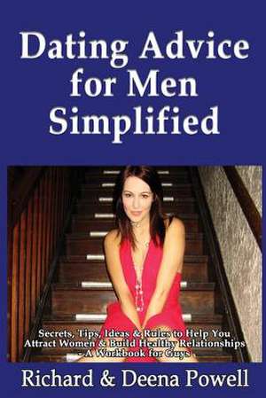 Dating Advice for Men Simplified de Richard &. Deena Powell