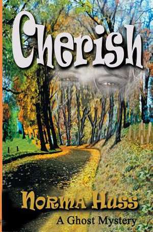 Cherish (a YA Ghost Mystery) de Norma Huss