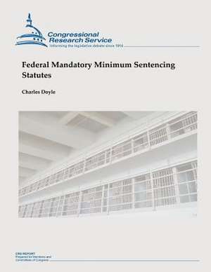 Federal Mandatory Minimum Sentencing Statutes de Charles Doyle