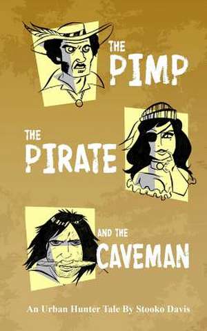 The Pimp, the Pirate, and the Caveman de Stooko Davis