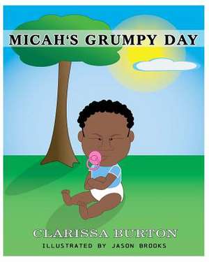 Micah's Grumpy Day de Clarissa Burton