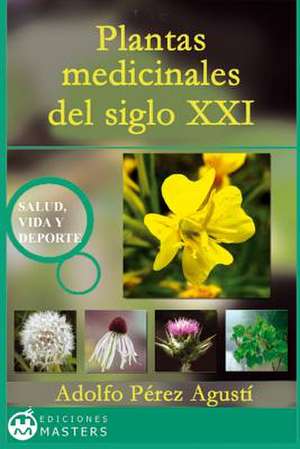 Plantas Medicinales del Siglo XXI de Adolfo Perez Agusti