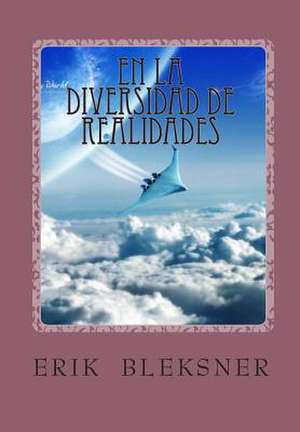 En La Diversidad de Realidades de Erik Blenam