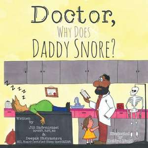 Doctor, Why Does Daddy Snore? de Rpsgt Rst Bs Jill Sadrmirzaei