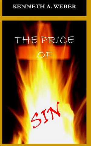 The Price of Sin de Kenneth a. Weber