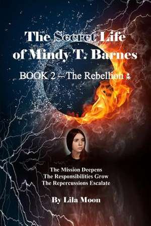 The Secret Life of Mindy T. Barnes - Book 2 - The Rebellion de Lila Moon