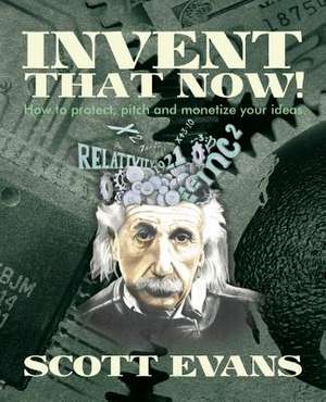 Invent That Now! de Scott Evans