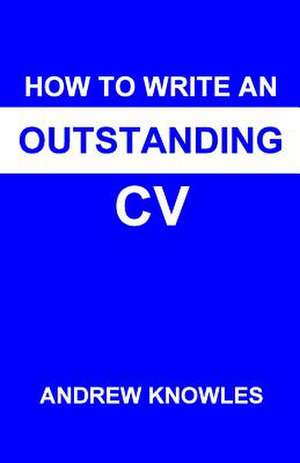 How to Write an Outstanding CV de Andrew Knowles