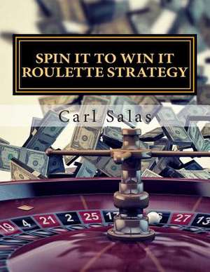 Spin It to Win It Roulette Strategy de Carl J. Salas