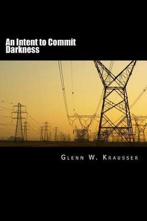 An Intent to Commit Darkness de MR Glenn W. Krausser