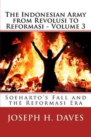 The Indonesian Army from Revolusi to Reformasi - Volume 3 de Joseph H. Daves