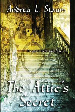 The Attic's Secret de Staum, Andrea L.