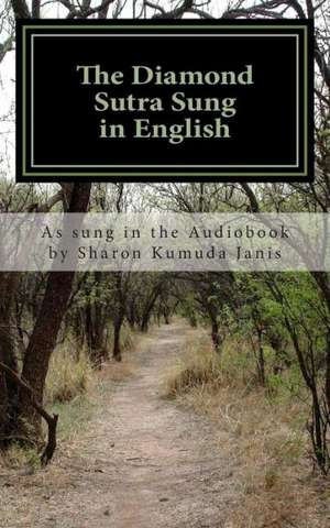 The Diamond Sutra Sung in English: A Surgeon's Guide to Scavenging Items for a Medical Kit, and Putting Them to Use While Bugging Out de Sharon Kumuda Janis