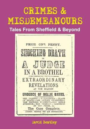 Crimes and Misdemeanours: Tales from Sheffield and Beyond de MR David Bentley