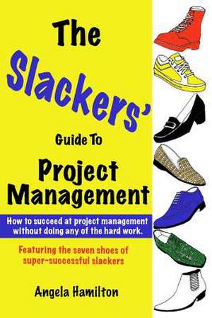 The Slackers' Guide to Project Management de Mrs Angela Denise Hamilton