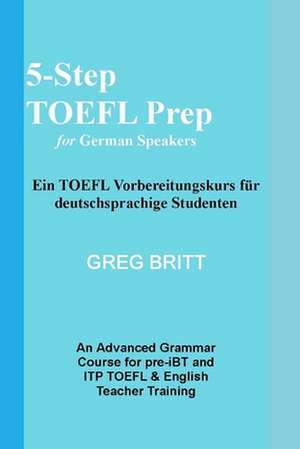 5-Step TOEFL Prep for German Speakers de Greg Britt