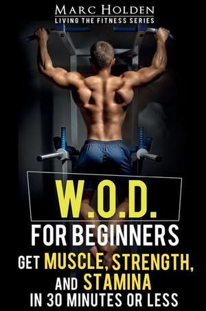 W.O.D. for Beginners de Marc Holden