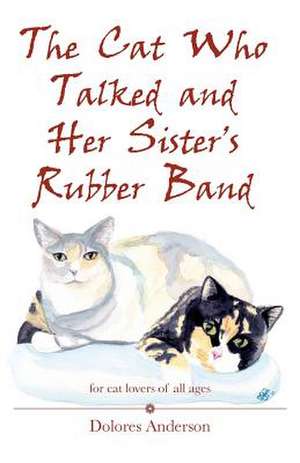 The Cat Who Talked and Her Sister's Rubber Band de Dolores Anderson