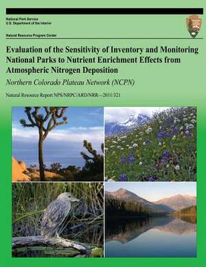 Evaluation of the Sensitivity of Inventory and Monitoring National Parks to Nutrient Enrichment Effects from Atmospheric Nitrogen Deposition Northern de National Park Service