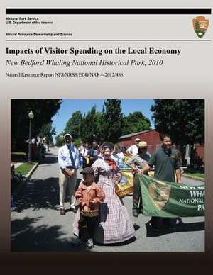 Impacts of Visitor Spending on the Local Economy New Bedford Whaling National Historical Park, 2010 de National Park Service