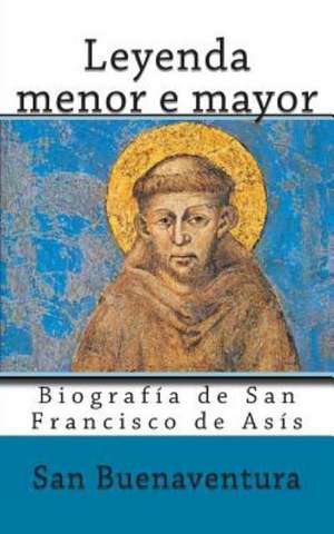 Leyenda Menor E Mayor: Biografia de San Francisco de Asis de San Buenaventura