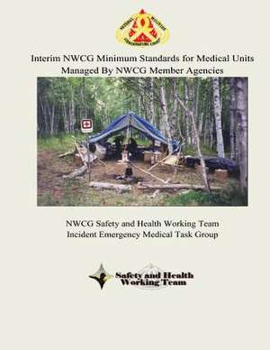 Interim Nwcg Minimum Standards for Medical Units Managed by Nwcg Member Agencies de National Wildfire Coordinating Group