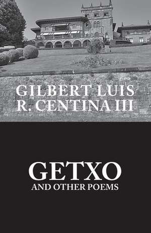 Getxo and Other Poems de Gilbert Luis R. III Centina