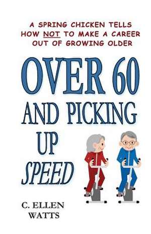 Over 60 and Picking Up Speed de Mrs C. Ellen Watts