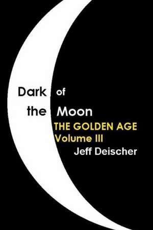 Dark of the Moon: The Golden Age de Jeff Deischer