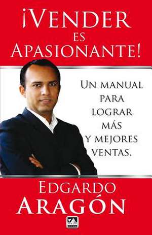 Vender Es Apasionante de Edgardo Aragon