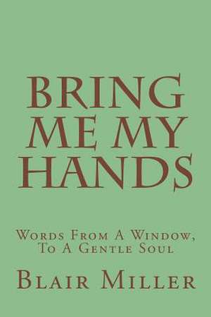 Bring Me My Hands de MR Blair Miller