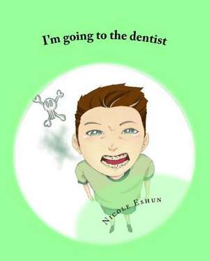 I'm Going to the Dentist de Nicole Eshun