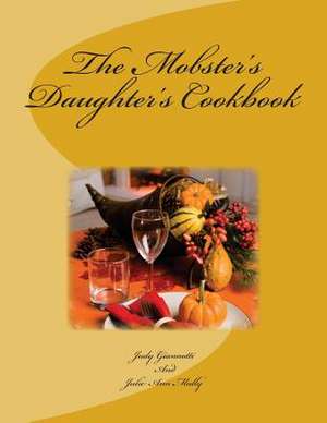 The Mobster's Daughter's Cookbook de Judy Giannotti