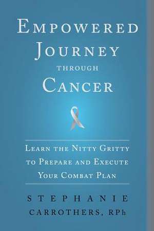 Empowered Journey Through Cancer de Stephanie Carrothers Rph