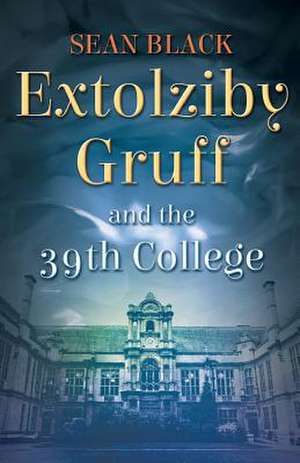 Extolziby Gruff and the 39th College de Sean Black