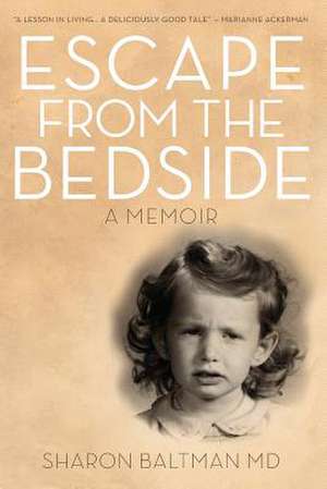 Escape from the Bedside de Sharon Baltman