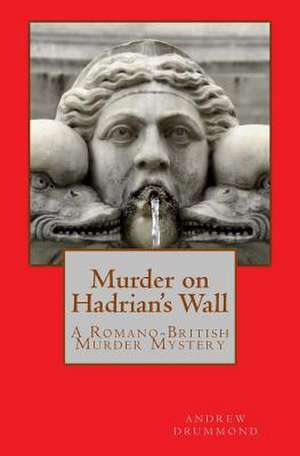 Murder on Hadrian's Wall de MR Andrew Drummond