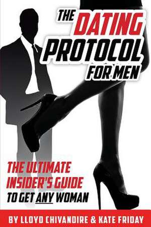 The Dating Protocol for Men de Lloyd J. Chivandire