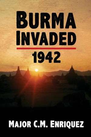 Burma Invaded 1942 de C. M. Enriquez