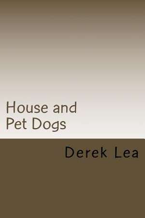 House and Pet Dogs de Derek Lea