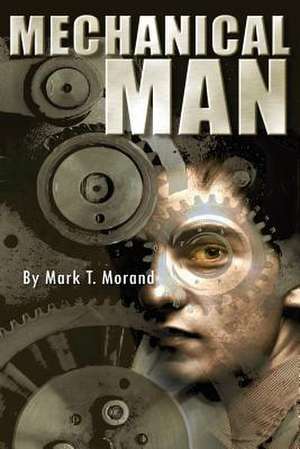 Mechanical Man de Mark T. Morand