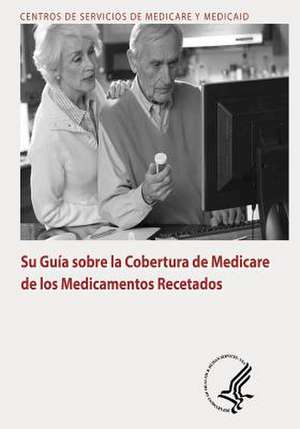 Su Guia Sobre La Cobertura de Medicare de Los Medicamentos Recetados de U. S. Department of Heal Human Services