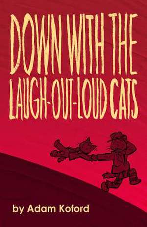 Down with the Laugh-Out-Loud Cats de Adam Koford