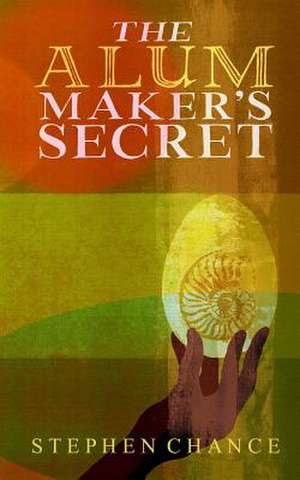 The Alum Maker's Secret de Stephen Chance