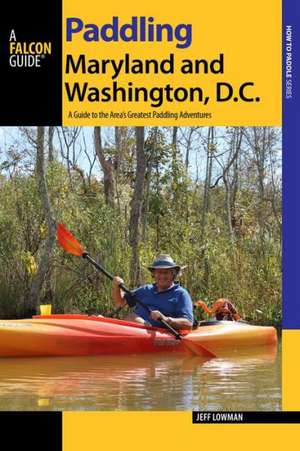 Paddling Maryland and Washington, DC de Jeff Lowman