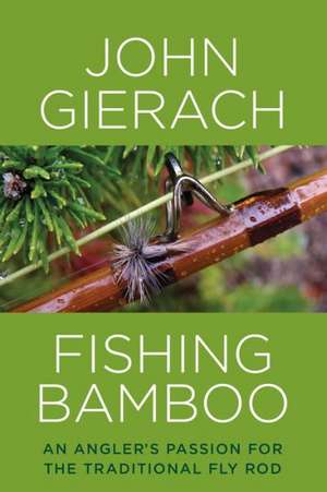 Fishing Bamboo de John Gierach